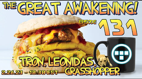 🔴2.26.23 - 10:30 EST - The Great Awakening Show! - 131 - Tron, Leonidas, & Grasshopper🔴