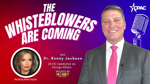 The Whisteblowers are Coming | Interview with Dr. Ronny Jackson at CPAC | Hosted by Allison Haunss