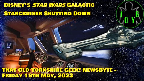 Disney's Star Wars Galactic Starcruiser Hotel Shutting Down - TOYG! News Byte - 19th May, 2023