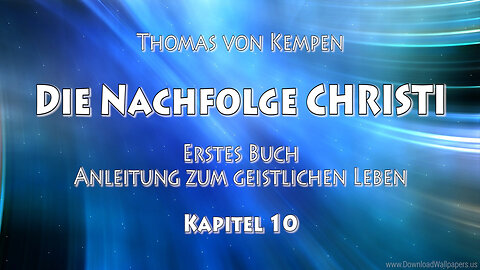 DIE NACHFOLGE CHRISTI - Thomas von Kempen - ERSTES BUCH - 10. Kapitel - SIE NICHT REDSELIG