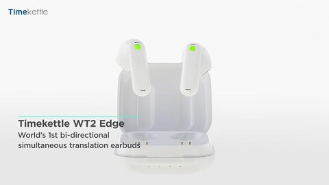 Timekettle WT2 Edge: World's 1st Bi-directional Simultaneous Translation Earbuds