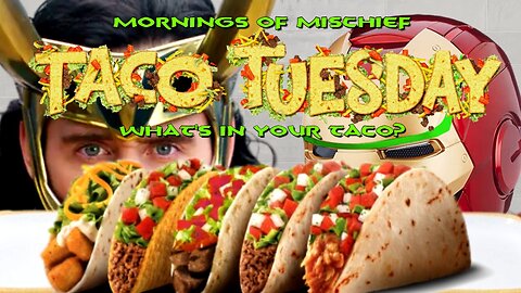Mornings of Mischief Taco Tuesday - What's in your Taco?