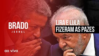 LIRA E LULA FIZERAM AS PAZES - AO VIVO: BRADO JORNAL - 06/06/2023