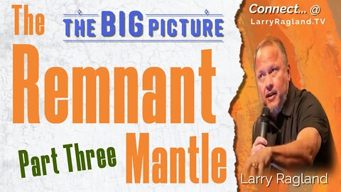 The Remnant Mantle (PART THREE)