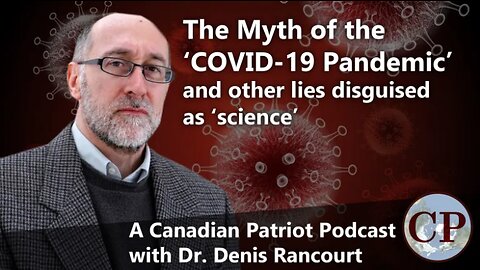 The Myth of the COVID-19 Pandemic and other lies - Canadian Patriot with Denis Rancourt