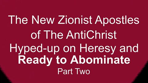 The New Zionist Anti-Christ Apostles - Part Two