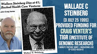 Wallace C Steinberg (d July 25 1995) provided funding for Craig Venter’s TIGR(inst genomic research)