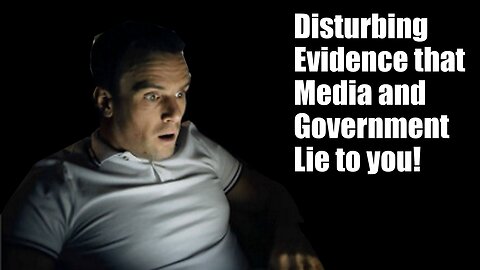 Disturbing evidence that media and governments lie to you