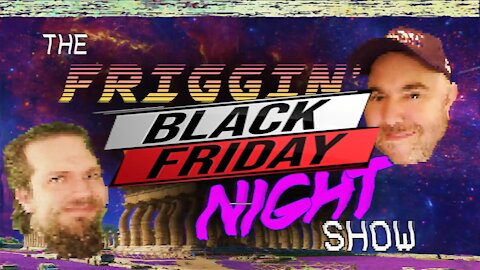 The Friggin' Friday Night Show! w/Logical Brad