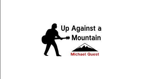 Up Against A Mountain - Michael Quest