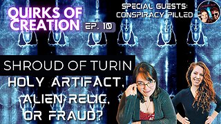 The Shroud of Turin: Holy Relic, Alien Artifact, or Fraud? - Quirks of Creation Episode 10