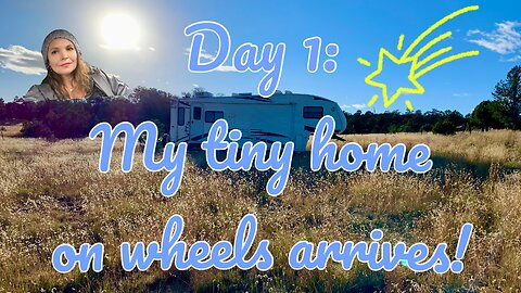 Day 1: My tiny home on wheels arrives!