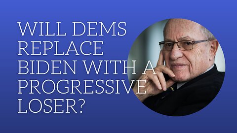 Will dems Biden replace Biden with a progressive loser?