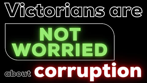 Victorians are not worried about corruption