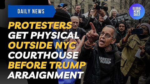 Protesters Get Physical Outside NYC Courthouse Before Trump Arraignment