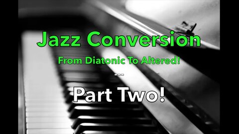 Jazz Conversion - From Diatonic To Altered [Part 2]!