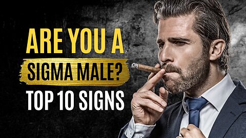 The Undeniable 10 Signs YOU'RE a Sigma Male