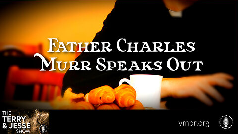 16 Feb 23, The Terry & Jesse Show: Father Charles Murr Speaks Out