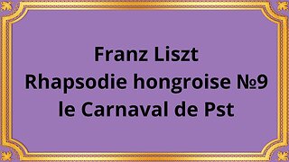 Franz Liszt Rhapsodie hongroise №9 le Carnaval de Pst