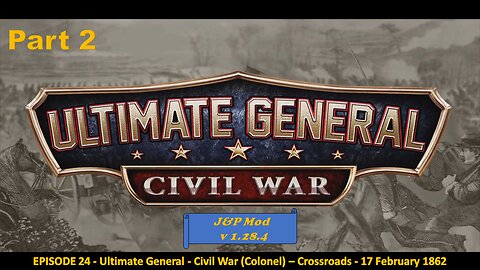 EPISODE 24 - Ultimate General - Civil War (Colonel) - Crossroads - 17 February 1862 - Part 2