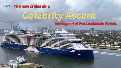 The new cruise ship Celebrity Ascent leaving port at Fort Lauderdale, Florida. 2024
