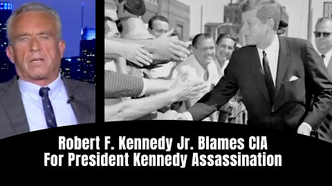 Robert F. Kennedy Jr. Blames CIA For President Kennedy Assassination