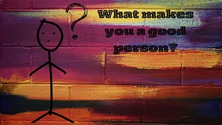 What makes you a good person ?