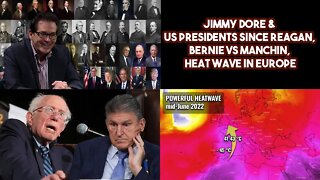 Jimmy Dore & US Presidents Since Regan, Bernie VS Manchin, Heat Wave In Europe