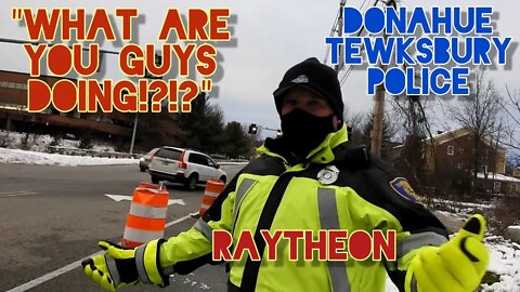 "You Can't Stand On Their Property". I Don't Answer Questions. Shutdown. Tewksbury Police. Raytheon