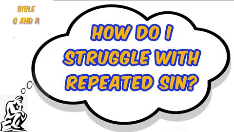 How do I Struggle with Repeated Sin?