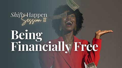Shifts Happen – Series Three Session Twelve – Being Financially free