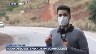 Operação da PRF: Rodovias do leste fiscalizadas com policiais