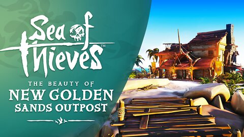 Sea of Thieves: The Beauty of New Golden Sands Outpost (Repaired)