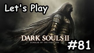 [Blind] Let's Play Dark Souls 2 - Part 81