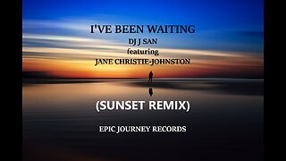 I've Been Waiting DJ J SAN (feat. Jane Christie-Johnston) [SUNSET REMIX]