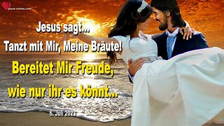 6. Juli 2023 ❤️ Jesus sagt... Tanzt mit Mir, Meine Bräute, bereitet Mir Freude, wie nur ihr es könnt