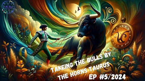 Taking The Bull By The Horns With Taurus. EP #5-2024