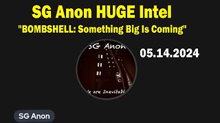 SG Anon HUGE Intel May 14: "BOMBSHELL: Something Big Is Coming"
