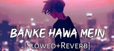 Banke Hawa Mein [Slowed+Reverb] Altamash Faridi | Sad Song | Lofi Music Channel
