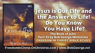 Jesus is Our Life & the Answer to Life! Do You Know You Have Life? by BobGeorge.net