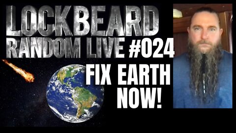 LOCKBEARD RANDOM LIVE #024. Fix Earth Now!