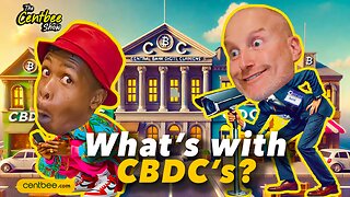 The Centbee Show 37 - What's with CBDC's!
