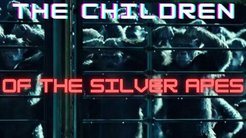 CHILDREN OF THE SILVER APES