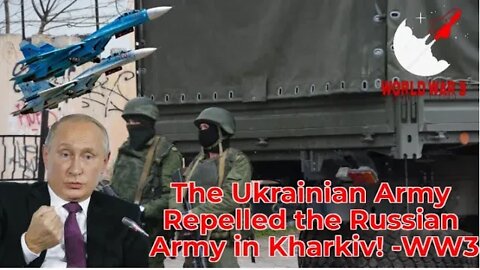 World War 3 - Ukrainian Army Repelled the Russian Army in Kharkiv!