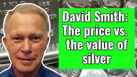 David Smith: Looking at the price vs the value of silver
