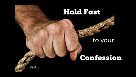 Hold Fast To Your Confession Part 5