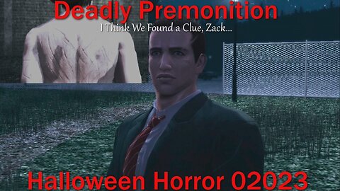 Halloween Horror 2023- Deadly Premonition- With Commentary- I Think We Found a Clue, Zack...