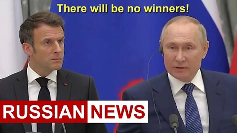 Putin told Macron: Russia is one of the leading nuclear powers, there will be no winners in the war!