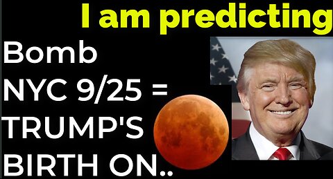 I am predicting: Dirty bomb in NYC on Sep 25 = TRUMP'S BIRTH ON BLOOD MOON PROPHECY