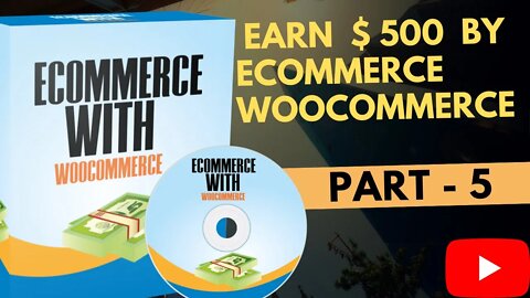 PART - 5 | Earn 500USD by eCommerce WooCommerce || FULL COURSE 2022 || @LEARN & EARN | $100 daily